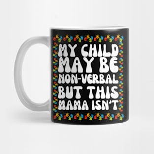 My Child May Be Nonverbal But This Mama Ain't T-Shirt Mug